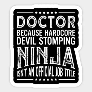 Doctor Because Hardcore Devil Stomping Ninja Isn't An Official Job Title Sticker